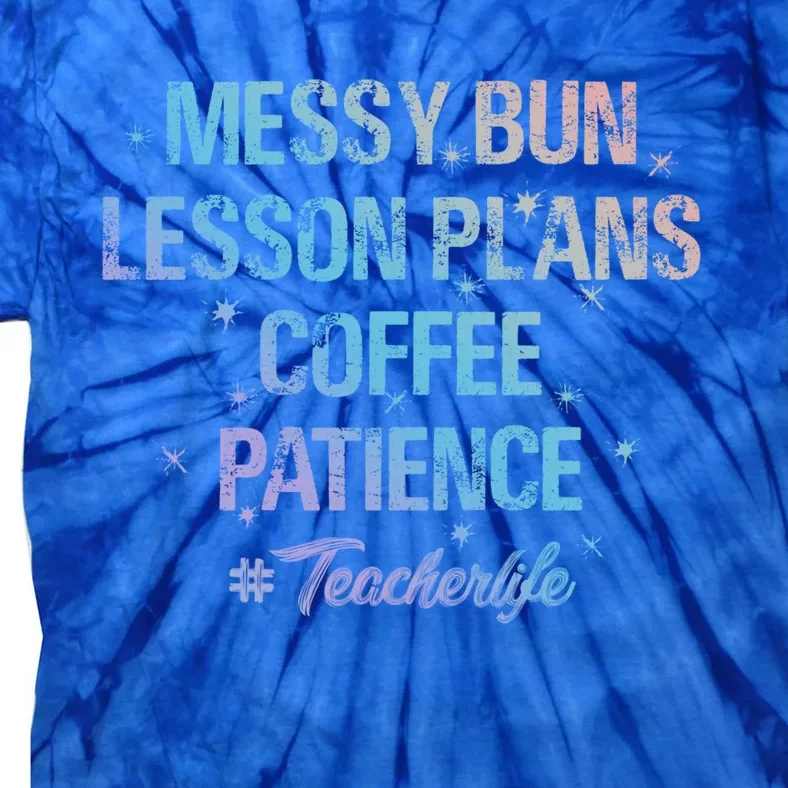 Messy Bun Lesson Plans Coffee Patience Teacher Day School Cool Gift Tie-Dye T-Shirt