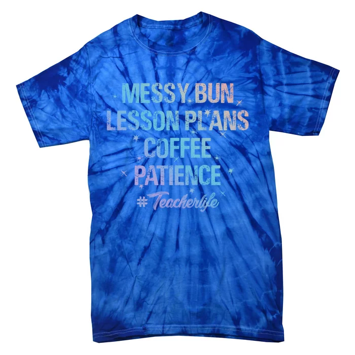 Messy Bun Lesson Plans Coffee Patience Teacher Day School Cool Gift Tie-Dye T-Shirt