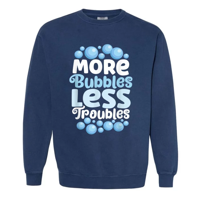 More Bubbles Less Troubles Homemade Soap Soapmaking Garment-Dyed Sweatshirt