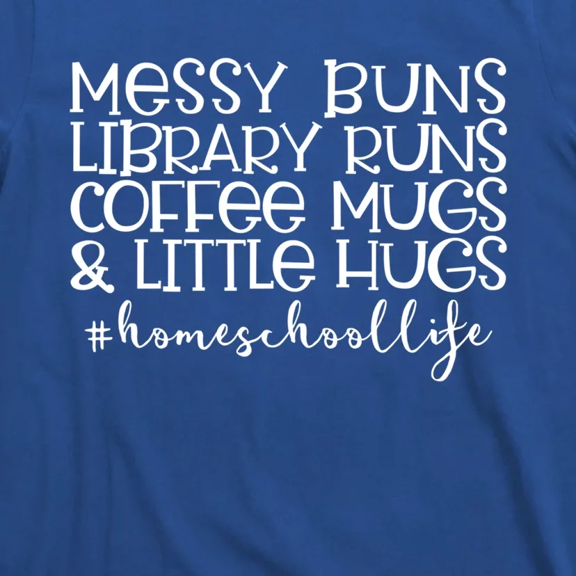 Messy Buns Library Runs Coffee And Hugs Homeschool Mom Gift T-Shirt