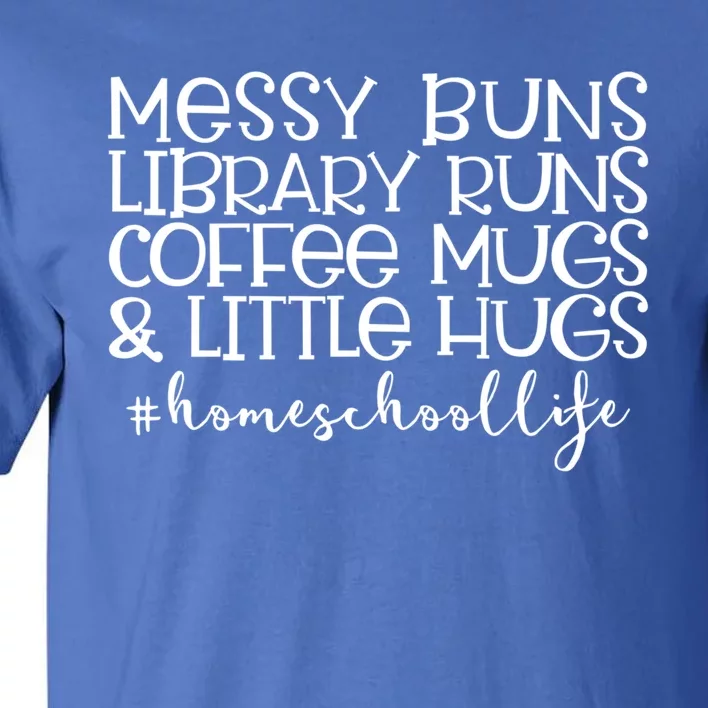 Messy Buns Library Runs Coffee And Hugs Homeschool Mom Gift Tall T-Shirt