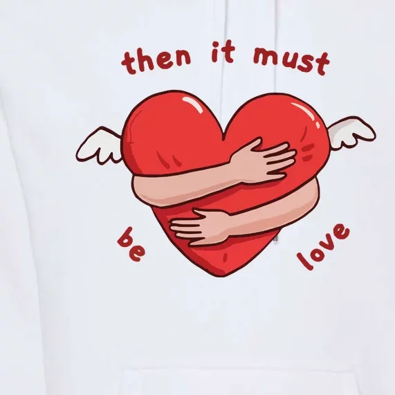 Must Be Love Baby Must Be Love Premium Hoodie