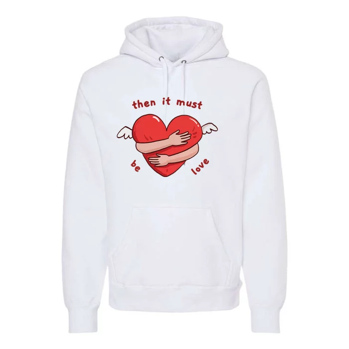 Must Be Love Baby Must Be Love Premium Hoodie