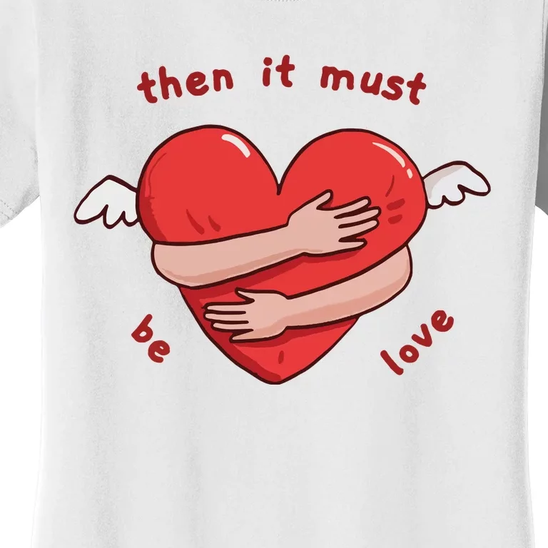 Must Be Love Baby Must Be Love Women's T-Shirt