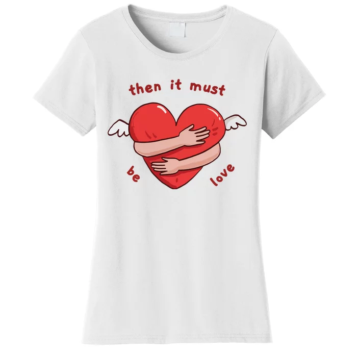 Must Be Love Baby Must Be Love Women's T-Shirt