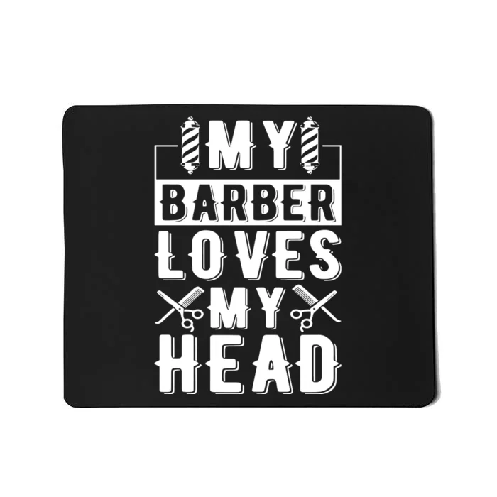 My Barber Loves My Head Mousepad