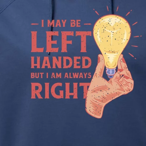 May Be Left Handed But I'm Always Right Performance Fleece Hoodie