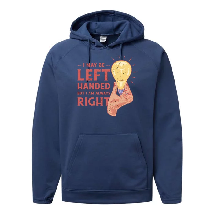 May Be Left Handed But I'm Always Right Performance Fleece Hoodie