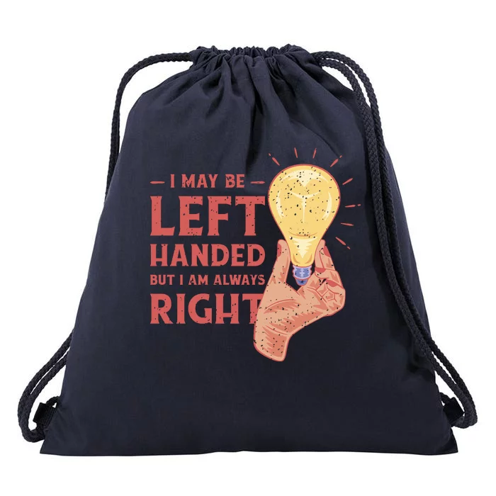 May Be Left Handed But I'm Always Right Drawstring Bag