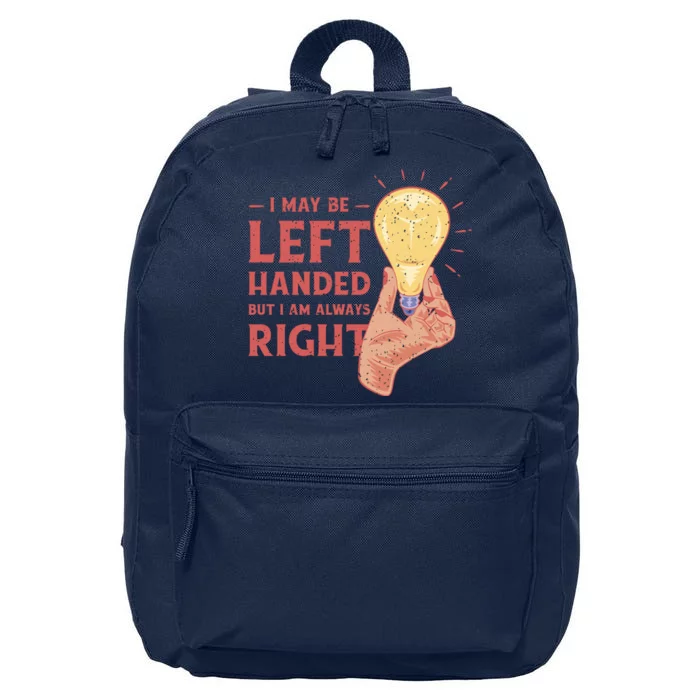 May Be Left Handed But I'm Always Right 16 in Basic Backpack