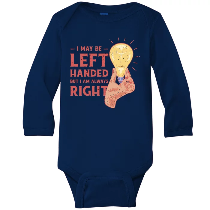 May Be Left Handed But I'm Always Right Baby Long Sleeve Bodysuit