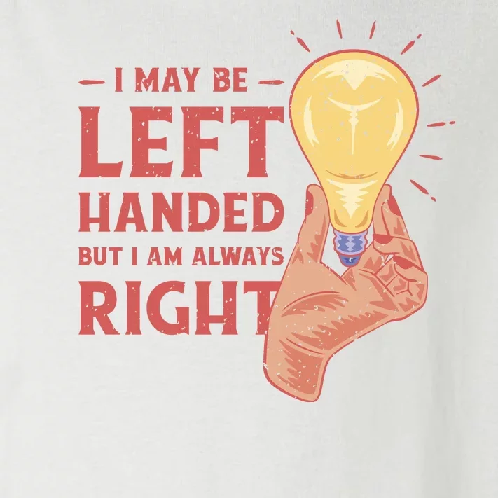 May Be Left Handed But I'm Always Right Toddler Long Sleeve Shirt