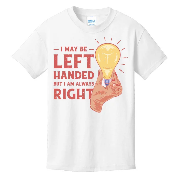 May Be Left Handed But I'm Always Right Kids T-Shirt