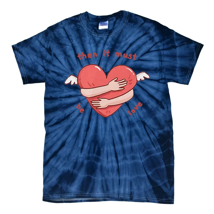 Must Be Love Tie-Dye T-Shirt