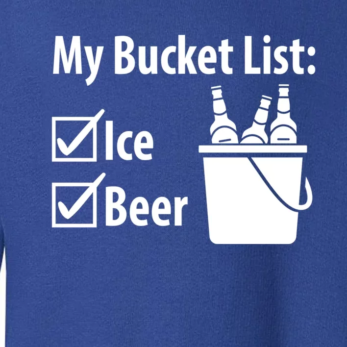 My Bucket List: Ice And Beer Gift Toddler Sweatshirt