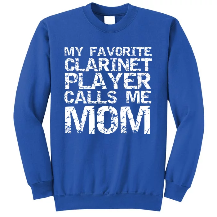 Marching Band Mom My Favorite Clarinet Player Calls Me Mom Gift Tall Sweatshirt