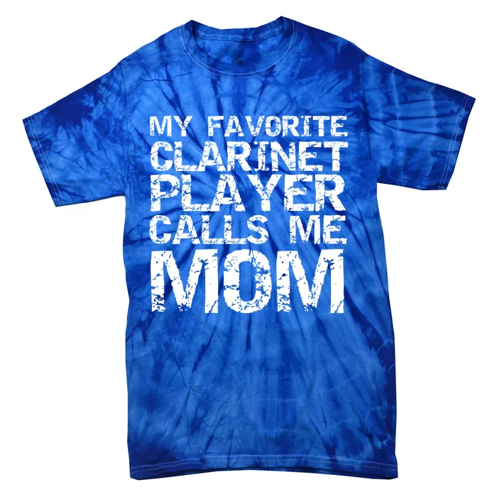 Marching Band Mom My Favorite Clarinet Player Calls Me Mom Gift Tie-Dye T-Shirt