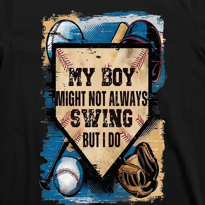 My Boy Might Not Always Swing But I Will Baseball Mom Dad T-Shirt