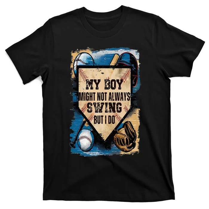 My Boy Might Not Always Swing But I Will Baseball Mom Dad T-Shirt