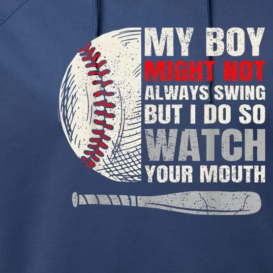 My Boy Might Not Always Swing But I Do So Watch Your Mouth Performance Fleece Hoodie