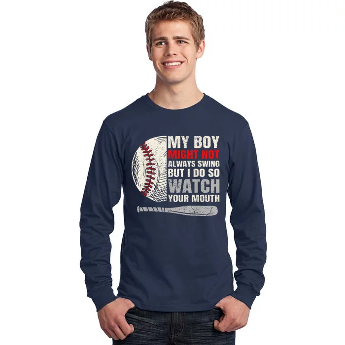 My Boy Might Not Always Swing But I Do So Watch Your Mouth Tall Long Sleeve T-Shirt