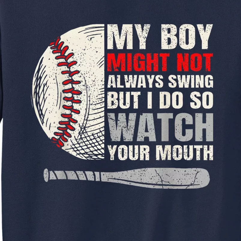 My Boy Might Not Always Swing But I Do So Watch Your Mouth Tall Sweatshirt