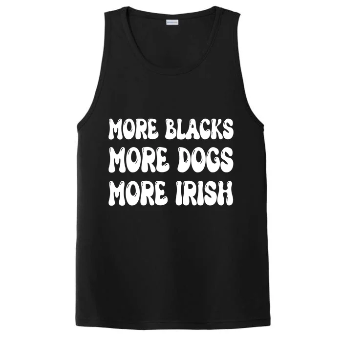 More Blacks More Dogs More Irish Funny Gift Performance Tank