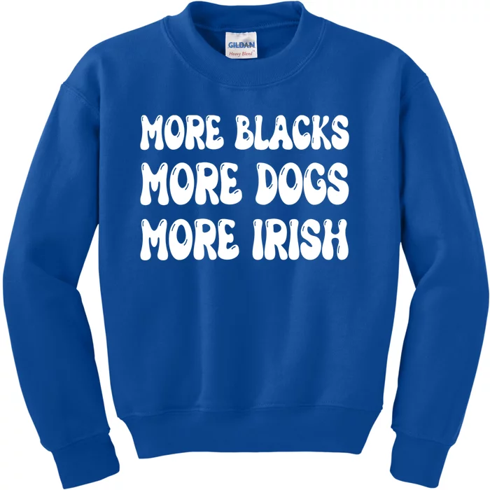 More Blacks More Dogs More Irish Funny Gift Kids Sweatshirt