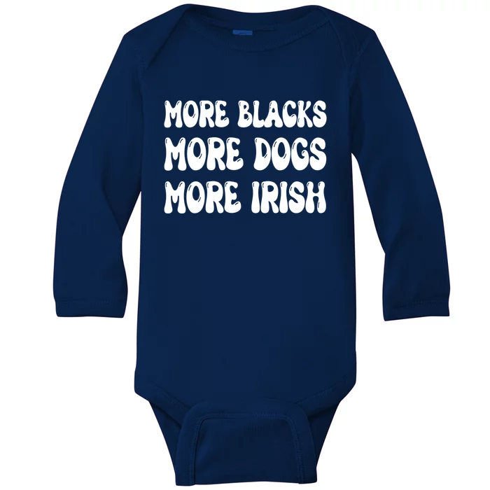 More Blacks More Dogs More Irish Funny Gift Baby Long Sleeve Bodysuit