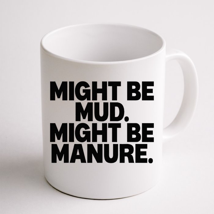 Might Be Mud Might Be Manure Funny Quote Front & Back Coffee Mug