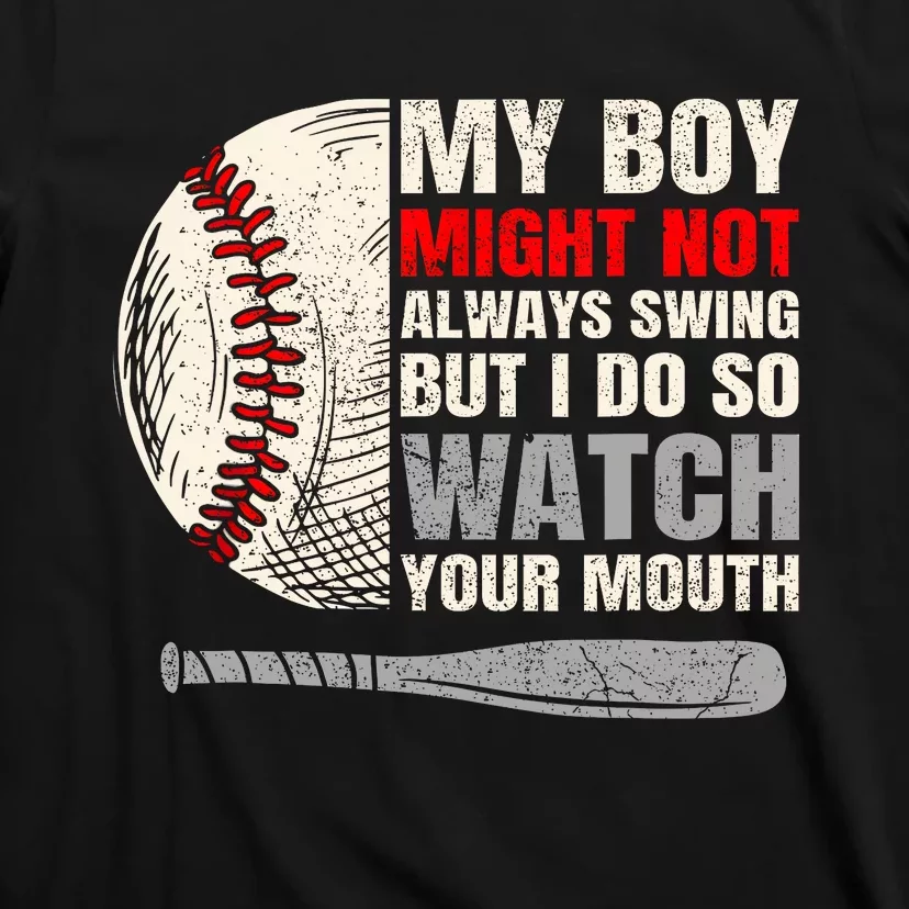 My Boy Might Not Always Swing But I Do So Watch Your Mouth T-Shirt