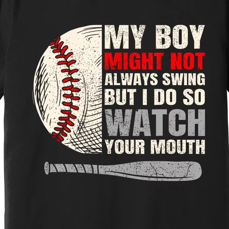 My Boy Might Not Always Swing But I Do So Watch Your Mouth Premium T-Shirt