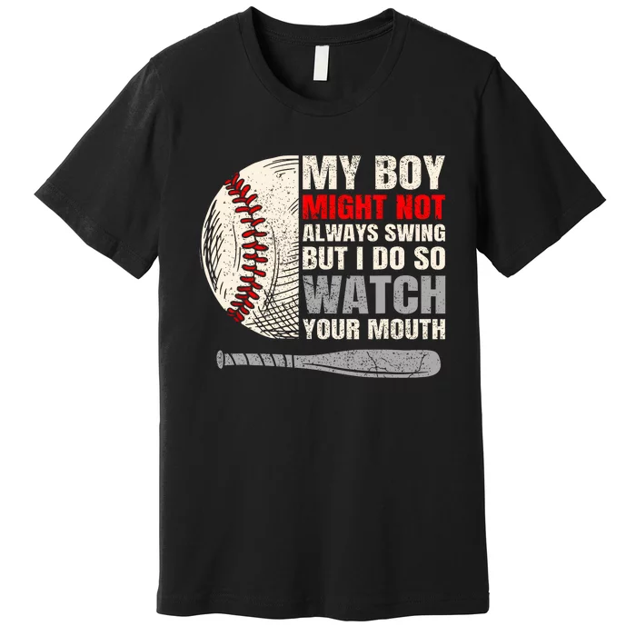 My Boy Might Not Always Swing But I Do So Watch Your Mouth Premium T-Shirt