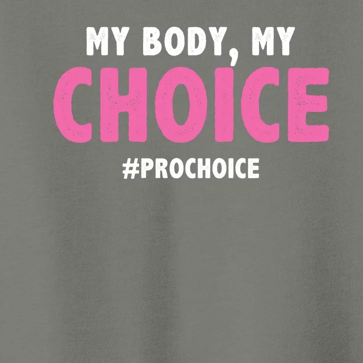 My Body My Choice Pro Choice Toddler T-Shirt