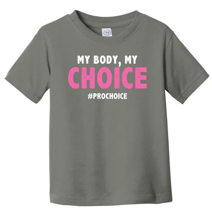 My Body My Choice Pro Choice Toddler T-Shirt