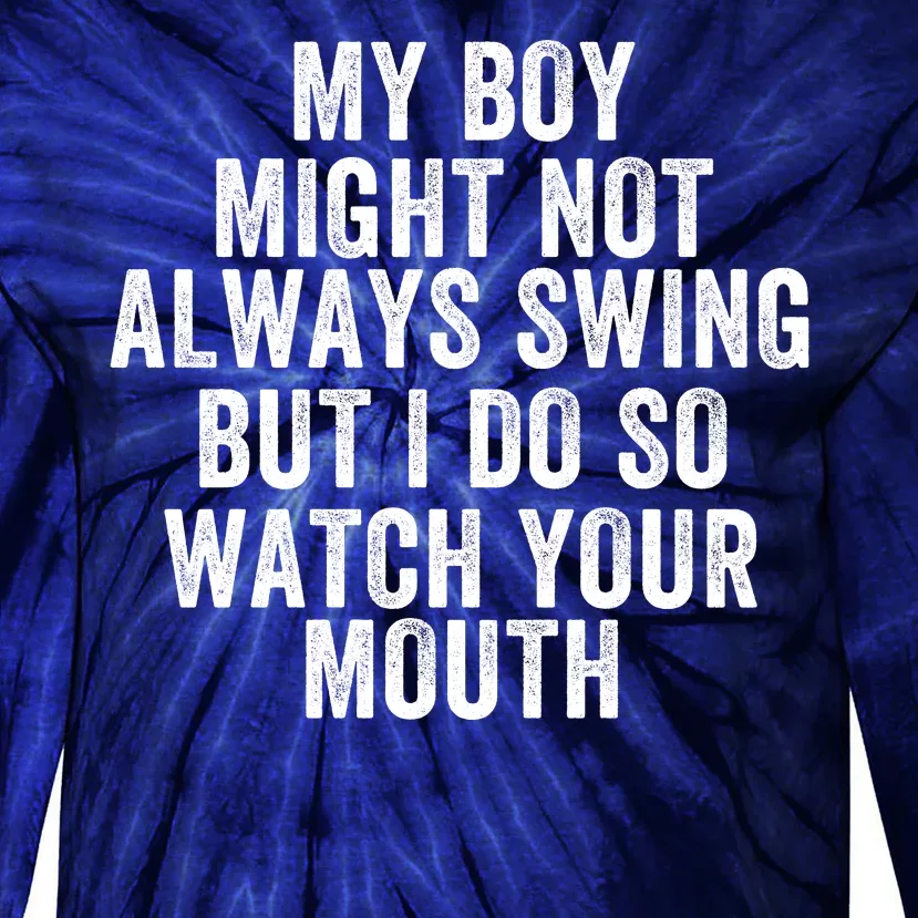 My Boy Might Not Always Swing But I Do So Watch Your Mouth Baseball Slugger Tie-Dye Long Sleeve Shirt