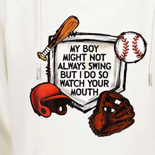 My Boy Might Not Always Swing But I Do So Watch Your Mouth Womens Funnel Neck Pullover Hood