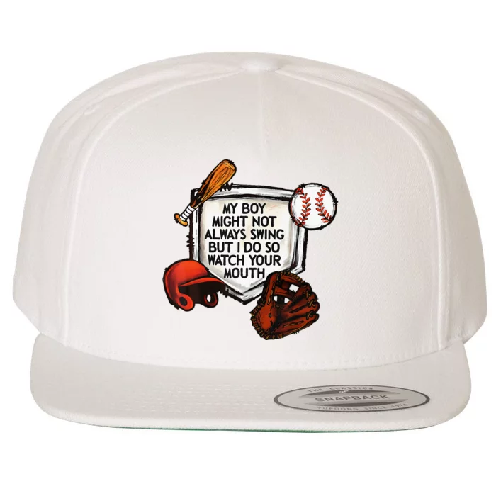 My Boy Might Not Always Swing But I Do So Watch Your Mouth Wool Snapback Cap