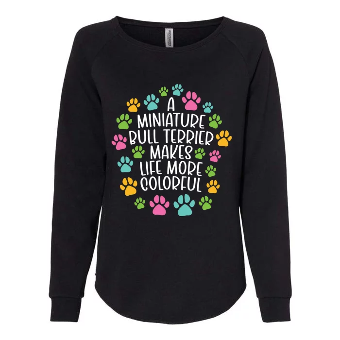 Miniature Bullterrier Make Life Colorful Dog Dogs Paws Gift Womens California Wash Sweatshirt