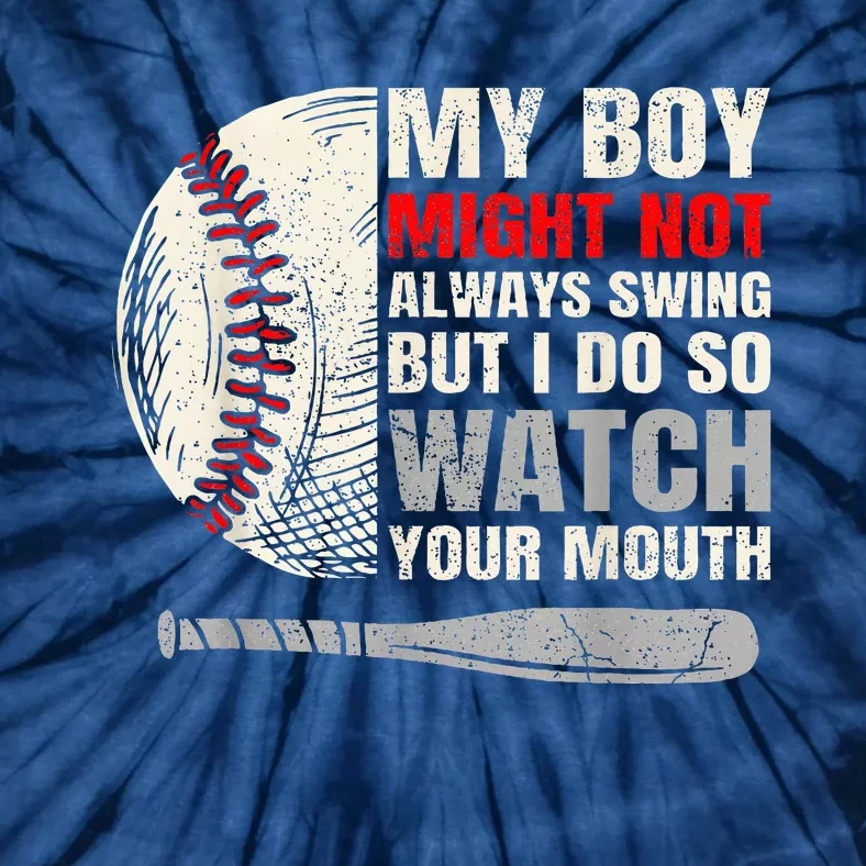 My Boy Might Not Always Swing But I Do So Watch Your Mouth Tie-Dye T-Shirt