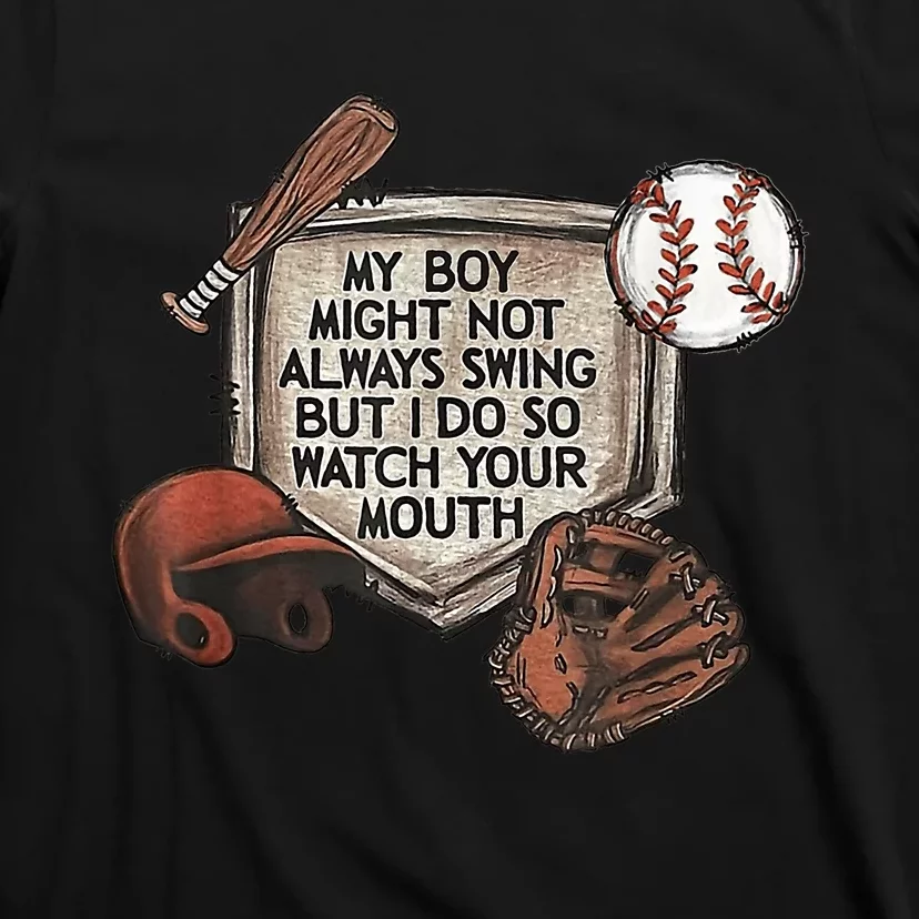 My Boy Might Not Always Swing But I Do So Watch Your Mouth T-Shirt