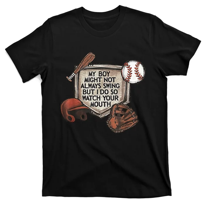 My Boy Might Not Always Swing But I Do So Watch Your Mouth T-Shirt