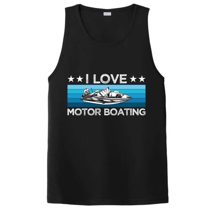 Motor Boaters Motor Boating I Love Motor Boating Gift Performance Tank