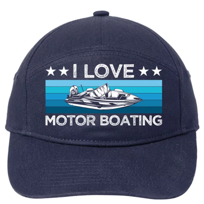 Motor Boaters Motor Boating I Love Motor Boating Gift 7-Panel Snapback Hat