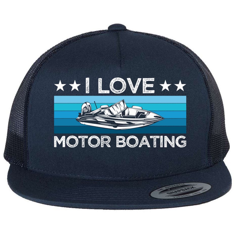 Motor Boaters Motor Boating I Love Motor Boating Gift Flat Bill Trucker Hat