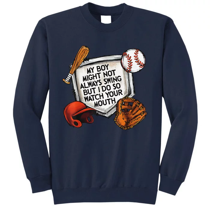 My Boy May Not Always Swing But I Do So Watch Your Mouth Tall Sweatshirt