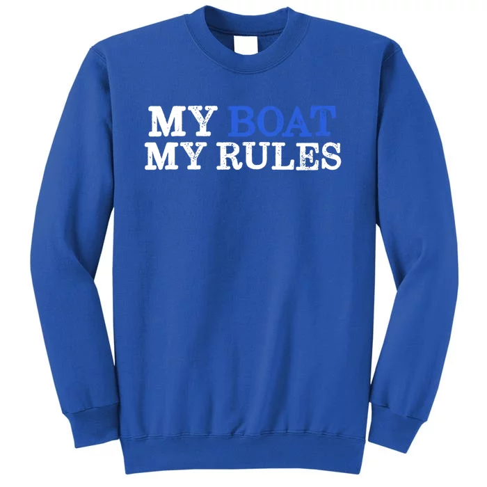 My Boat My Rules Design For Captains Sailors Boat Owners Cute Gift Tall Sweatshirt