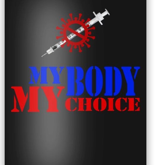 My Body My Choice Anti Vaccine Funny Poster