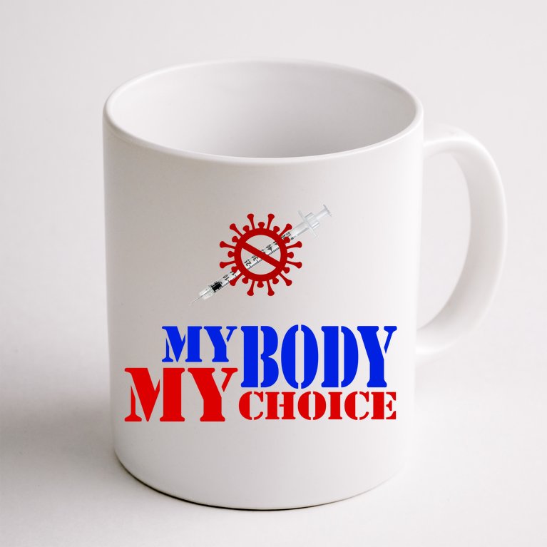 My Body My Choice Anti Vaccine Funny Coffee Mug