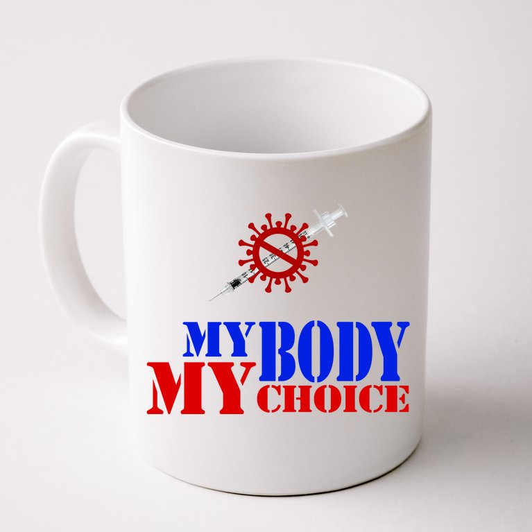 My Body My Choice Anti Vaccine Funny Coffee Mug